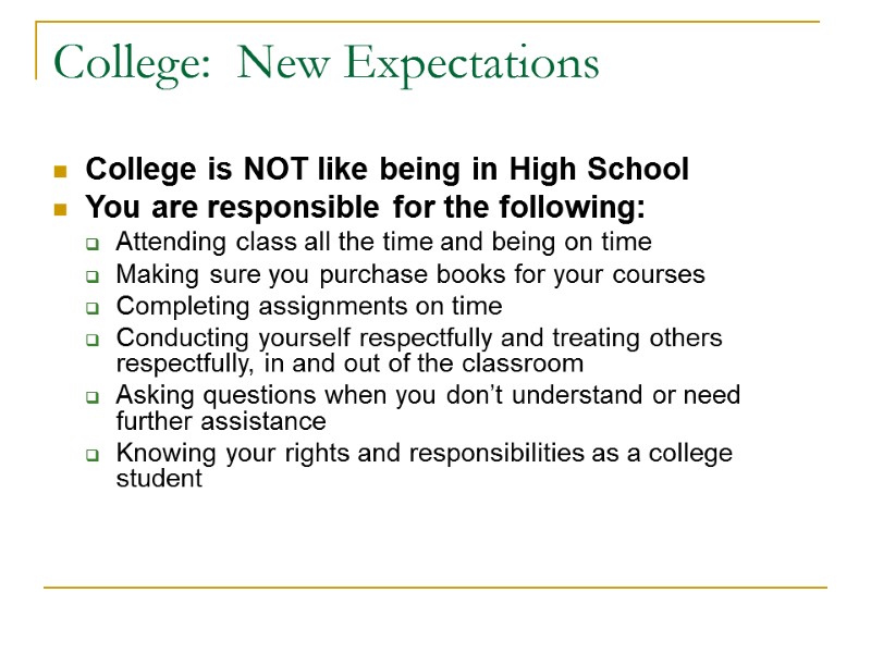 College:  New Expectations College is NOT like being in High School You are